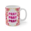 Pray Pray Pray Floral Ceramic Mug — 11oz Inspirational Coffee Cup