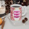 Pray Pray Pray Floral Ceramic Mug — 11oz Inspirational Coffee Cup
