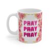 Pray Pray Pray Floral Coffee Mug — Inspirational Religious 11oz Gift
