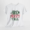 Christmas T-Shirt — "Be Merry Y'all" Festive Holiday Tee