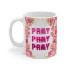 Pray Pray Pray Floral Ceramic Mug — 11oz Inspirational Coffee Cup